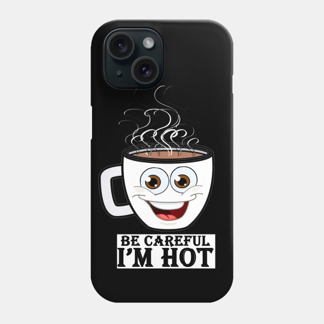 be careful i'm hot Phone Case by loulousworld