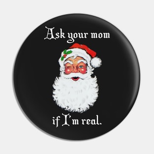 Ask your mom if I'm real Pin