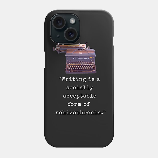 E. L. Doctorow on writing: Writing is a socially acceptable form of schizophrenia. Phone Case by artbleed