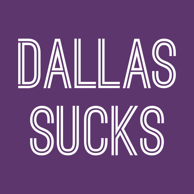 Dallas Sucks (White Text) by caknuck