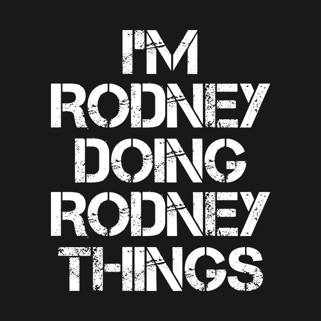 Rodney Name T Shirt - Rodney Doing Rodney Things by Skyrick1