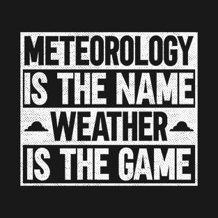 Meteorology Is The Name Weather Is The Game - Meteorologist T-Shirt