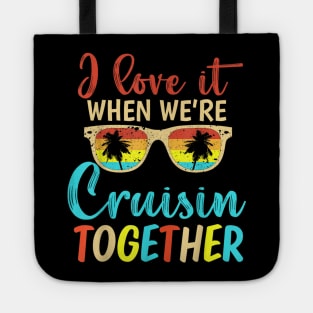 I Love It When We're Cruising Together Family Trip Cruise Tote