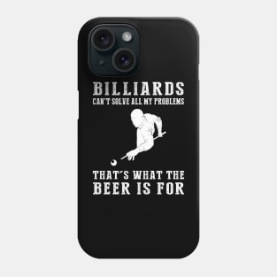 "Billiards Can't Solve All My Problems, That's What the Beer's For!" Phone Case