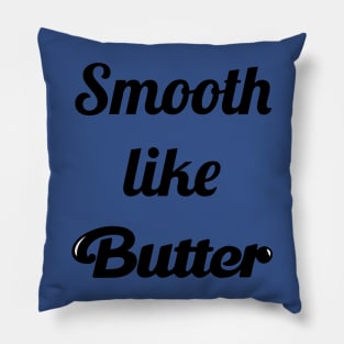 Smooth Like Butter 3 Pillow