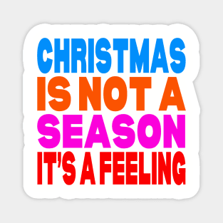 Christmas is not a season it's a feeling Magnet