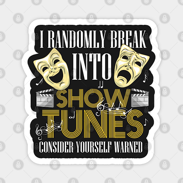 THEATRE: I Break Into Show Tunes Gift Magnet by woormle