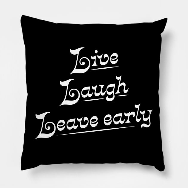 Live Laugh Leave Early - the introvert's motto Pillow by YourGoods
