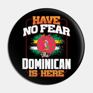 Dominican Flag  Have No Fear The Dominican Is Here - Gift for Dominican From Dominica Pin