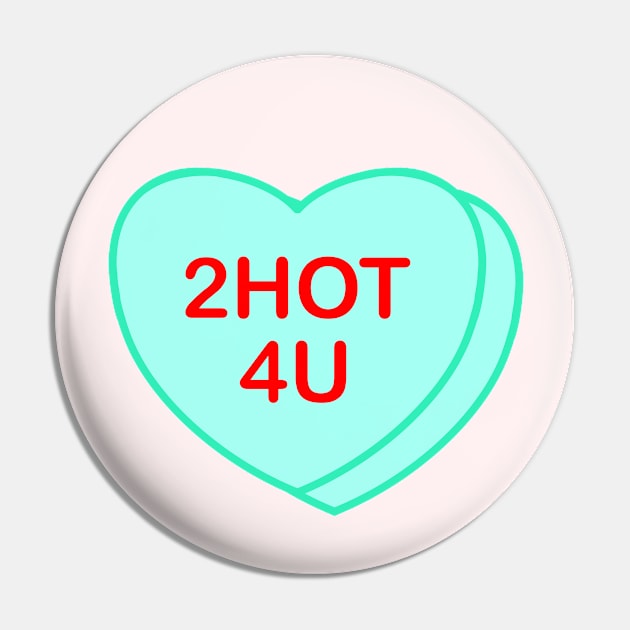 Conversation Heart: 2hot4u Pin by LetsOverThinkIt