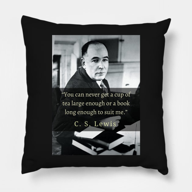 C. S. Lewis portrait and quote: You can never get a cup of tea large enough or a book long enough to suit me. Pillow by artbleed