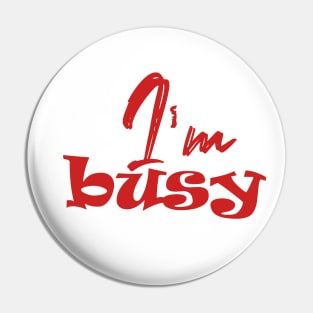 I'm busy Pin