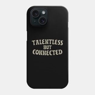 Talentless But Connected Phone Case