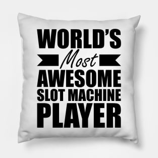 Slot Machine Player - World's most awesome slot machine player Pillow