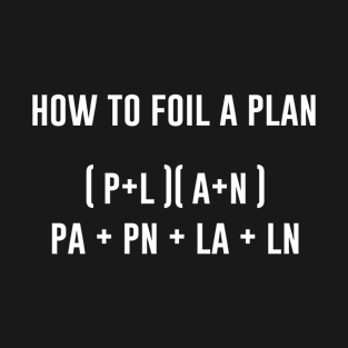 How to Foil a Plan T-Shirt