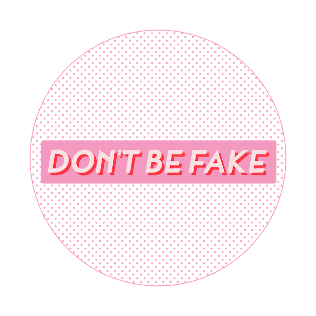 DON'T BE FAKE by Koala_Shop