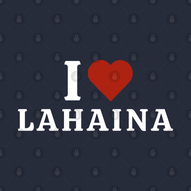 I Love Lahaina by Hayden Mango Collective 