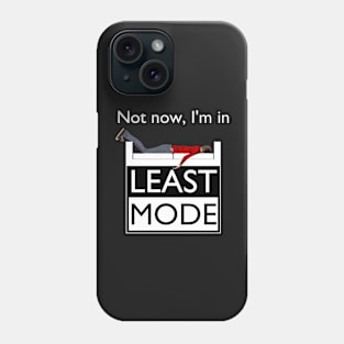 Not now, I'm in Least Mode Phone Case