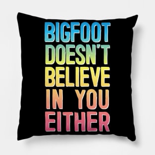 Bigfoot Doesn't Believe In You Either #2 Rainbow Design Pillow