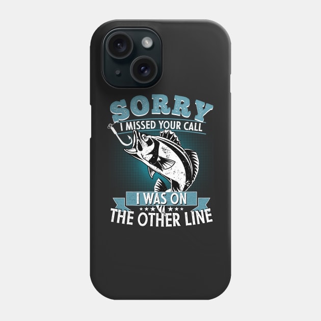 Sorry I Missed Your Call I was On My Other Line Fishing Fisherman Classic T-Shirt Phone Case by PlusAdore