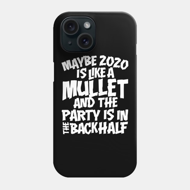 Maybe 2020 Is Like A Mullet Phone Case by thingsandthings