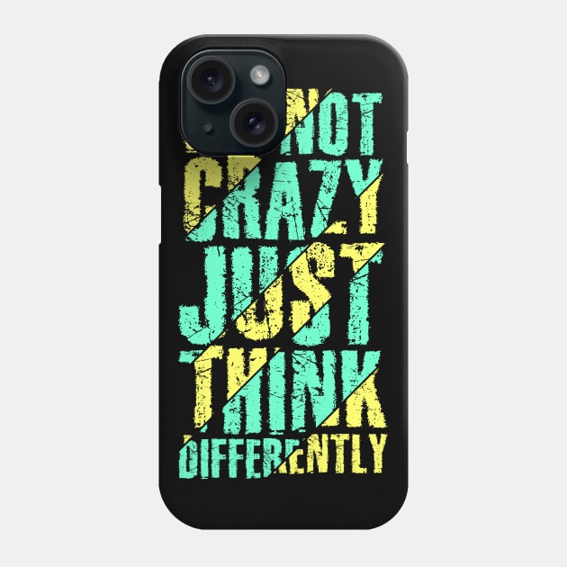 I'm Not Crazy Just Think Differently Phone Case by Tops Looks