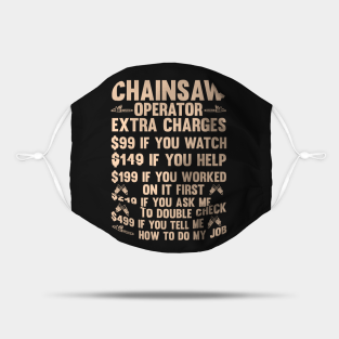 Funny Logger Mask - Chainsaw Operator Extra Charges... by Tee-hub