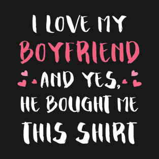 I Love My Boyfriend He Bought Me This Shirt Valentines T-Shirt
