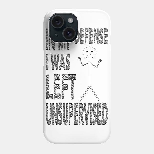 In my defense I was left Unsupervised Phone Case by Rebranded_Customs