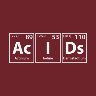 Acids (Ac-I-Ds) Periodic Elements Spelling T-Shirt