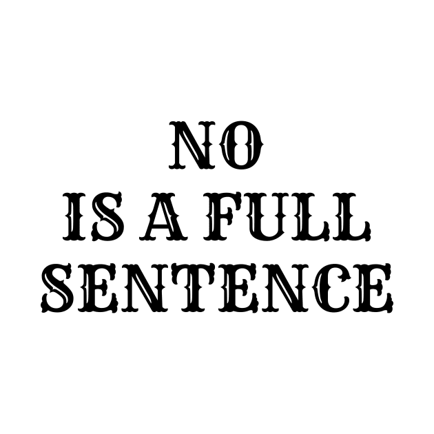 NO is a Full Sentence - Funny Way of Saying and Rejecting by IlanaArt