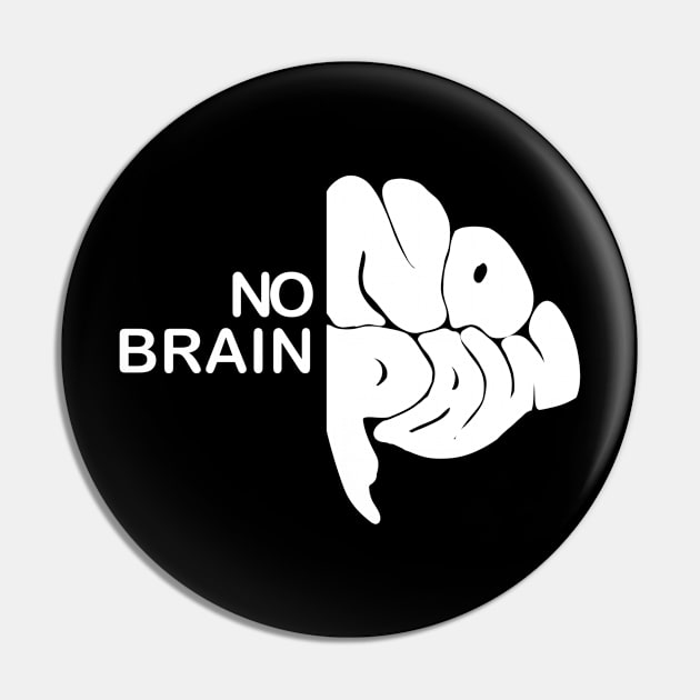 No brain no pain Pin by Logtrasi
