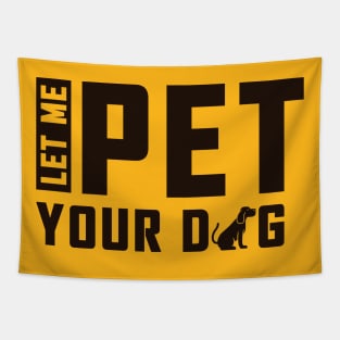 Let Me Pet Your Dog Tapestry