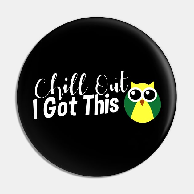 Chill Out, I Got This (Owl, Light) Pin by StillInBeta