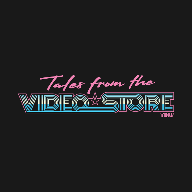 Tales From The Video Store Logo by Two Dollar Late Fee