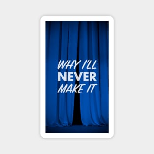 Why I’ll Never Make It - Blue Curtains Magnet
