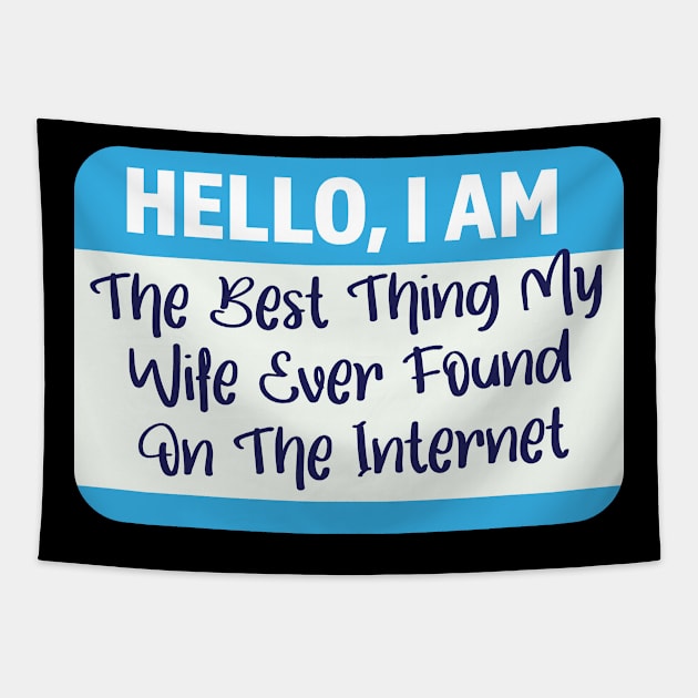 I'm The Best Thing My Wife Ever Found On The Internet Tapestry by Graphic Duster