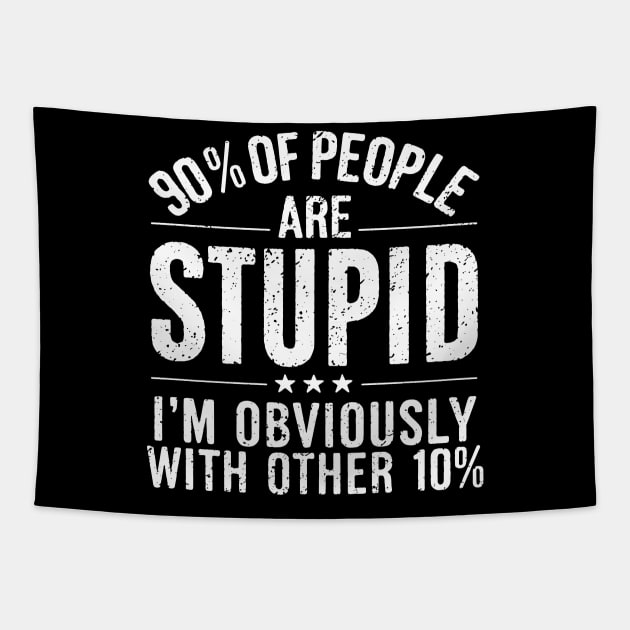 90% of People are STUPID I'm Obviously The Other 10% Funny Sarcastic Humor Adult Joke Tapestry by Shopinno Shirts