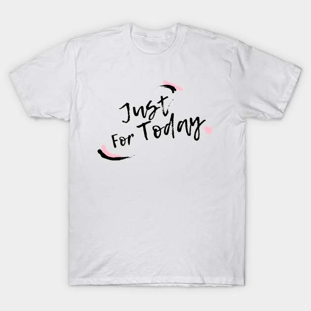 Discover Just For Today  Alcoholic Recovery - T-Shirt