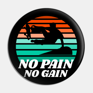 NO PAIN NO GAIN skateboard Pin