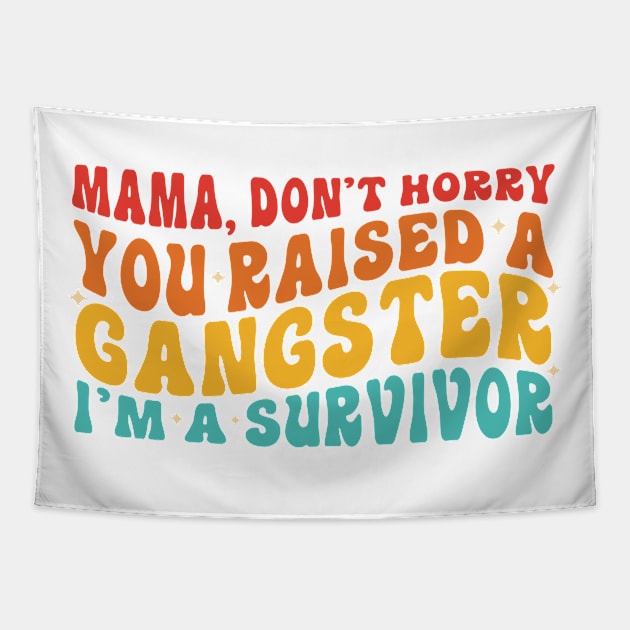 Mama Don't Worry You Raised A Gangsta I'm A Survivor Tapestry by CikoChalk