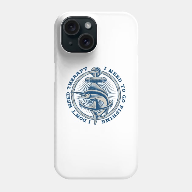 Nautical emblem / I don't need therapy, I need to go fishing Phone Case by oceanys