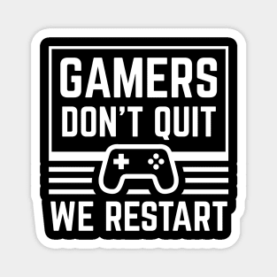 Gamers don't quit - We restart Edit Magnet