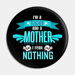 im a teacher and a mother I fear nothing Pin