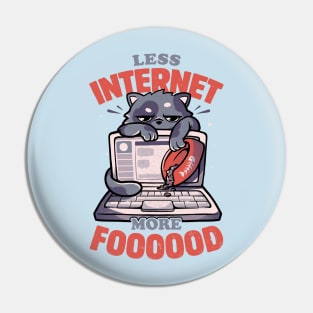 Less Internet More Food - Cute Funny Cat Gift Pin