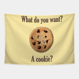 What do you want? A cookie? Tapestry