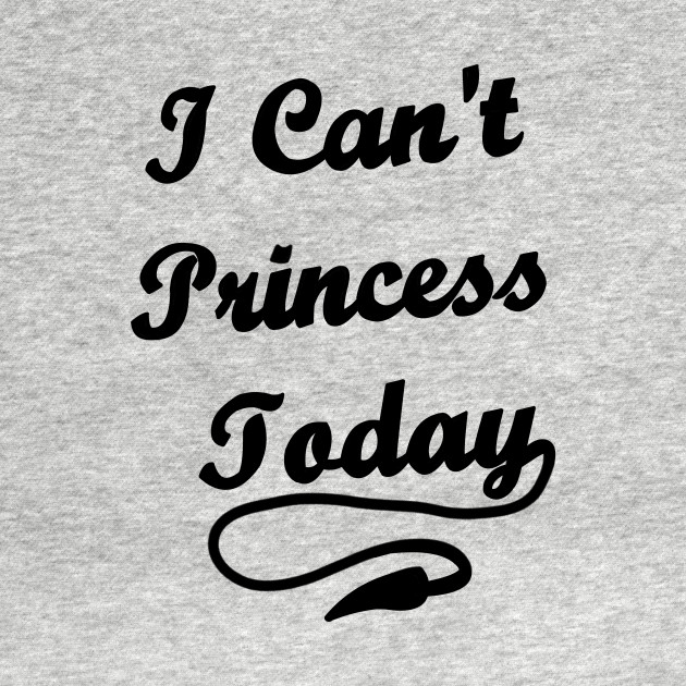 Disover I Can't Princess Today - Princess - T-Shirt