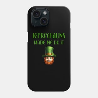 St Patricks Day Leprechauns Made Me Do It Design Phone Case