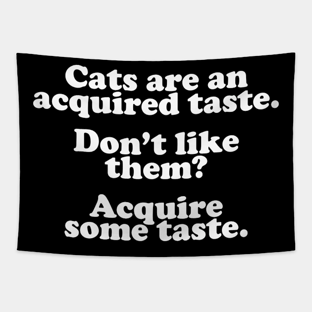 Cats Are An Acquired Taste Tapestry by thingsandthings