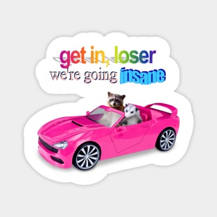 Get in loser, we&#39;re going insane raccoon possum word art Magnet